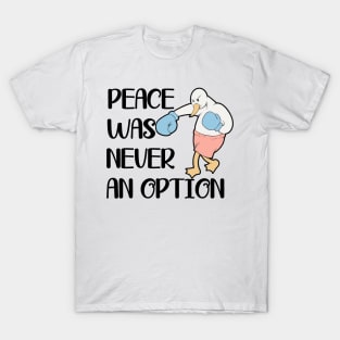 Peace was Never an Option Funny Fighter Goose T-Shirt